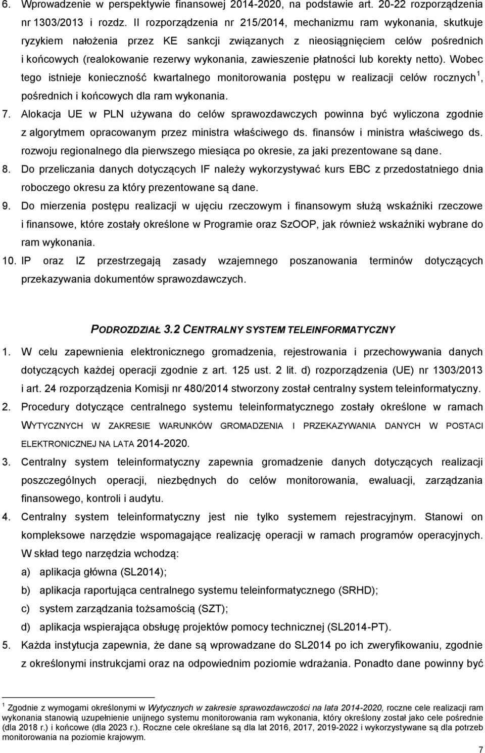 zawieszenie płatności lub korekty netto). Wobec tego istnieje konieczność kwartalnego monitorowania postępu w realizacji celów rocznych 1, pośrednich i końcowych dla ram wykonania. 7.