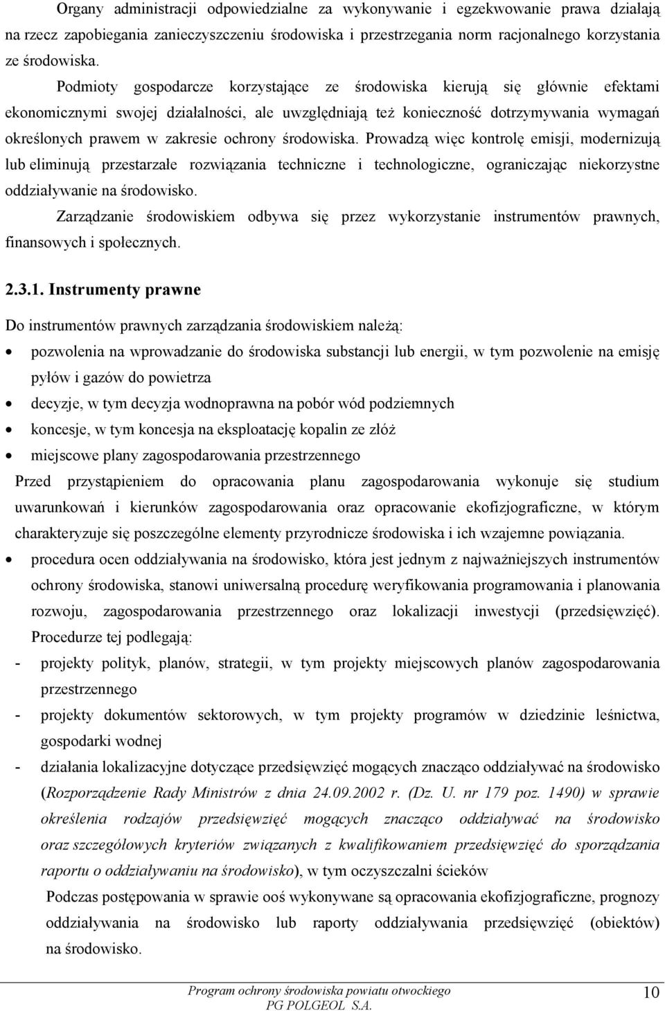 ochrony środowiska. Prowadzą więc kontrolę emisji, modernizują lub eliminują przestarzałe rozwiązania techniczne i technologiczne, ograniczając niekorzystne oddziaływanie na środowisko.