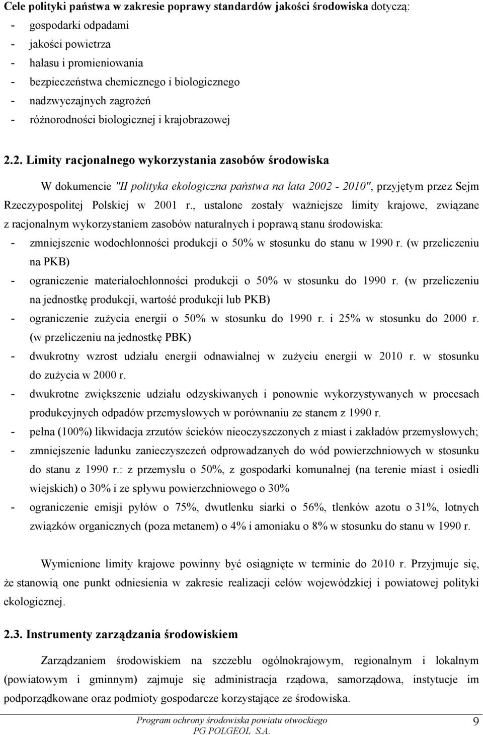 2. Limity racjonalnego wykorzystania zasobów środowiska W dokumencie "II polityka ekologiczna państwa na lata 2002-2010", przyjętym przez Sejm Rzeczypospolitej Polskiej w 2001 r.