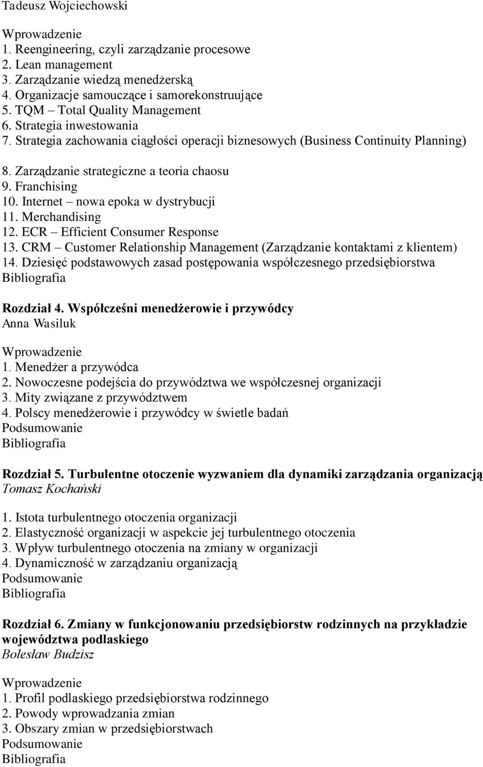 Franchising 10. Internet nowa epoka w dystrybucji 11. Merchandising 12. ECR Efficient Consumer Response 13. CRM Customer Relationship Management (Zarządzanie kontaktami z klientem) 14.