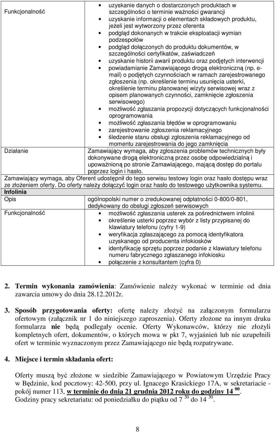 podjętych interwencji powiadamianie Zamawiającego drogą elektroniczną (np. e- mail) o podjętych czynnościach w ramach zarejestrowanego zgłoszenia (np.