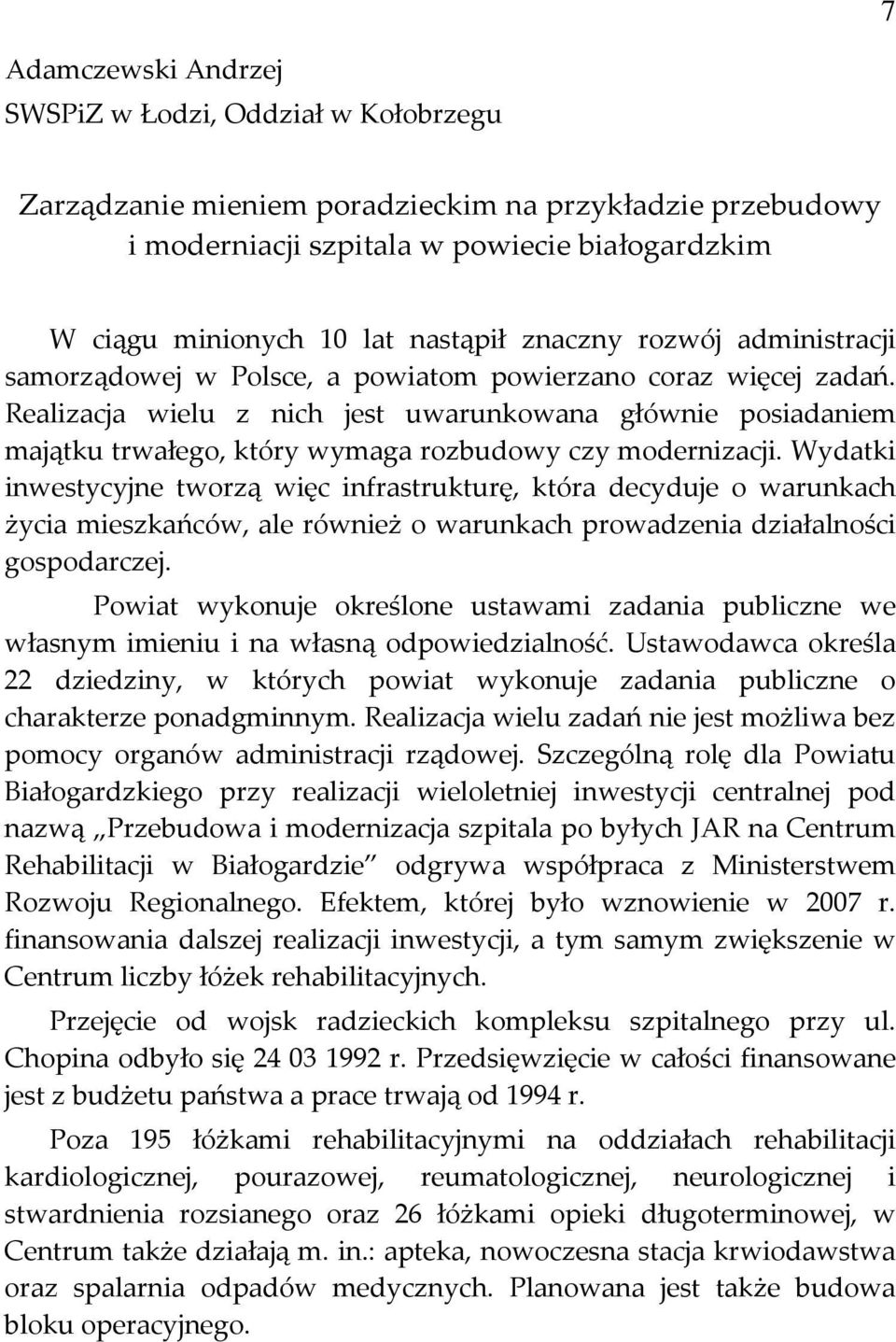 Wydatki inwestycyjne tworzą więc infrastrukturę, która decyduje o warunkach życia mieszkańców, ale również o warunkach prowadzenia działalności gospodarczej.