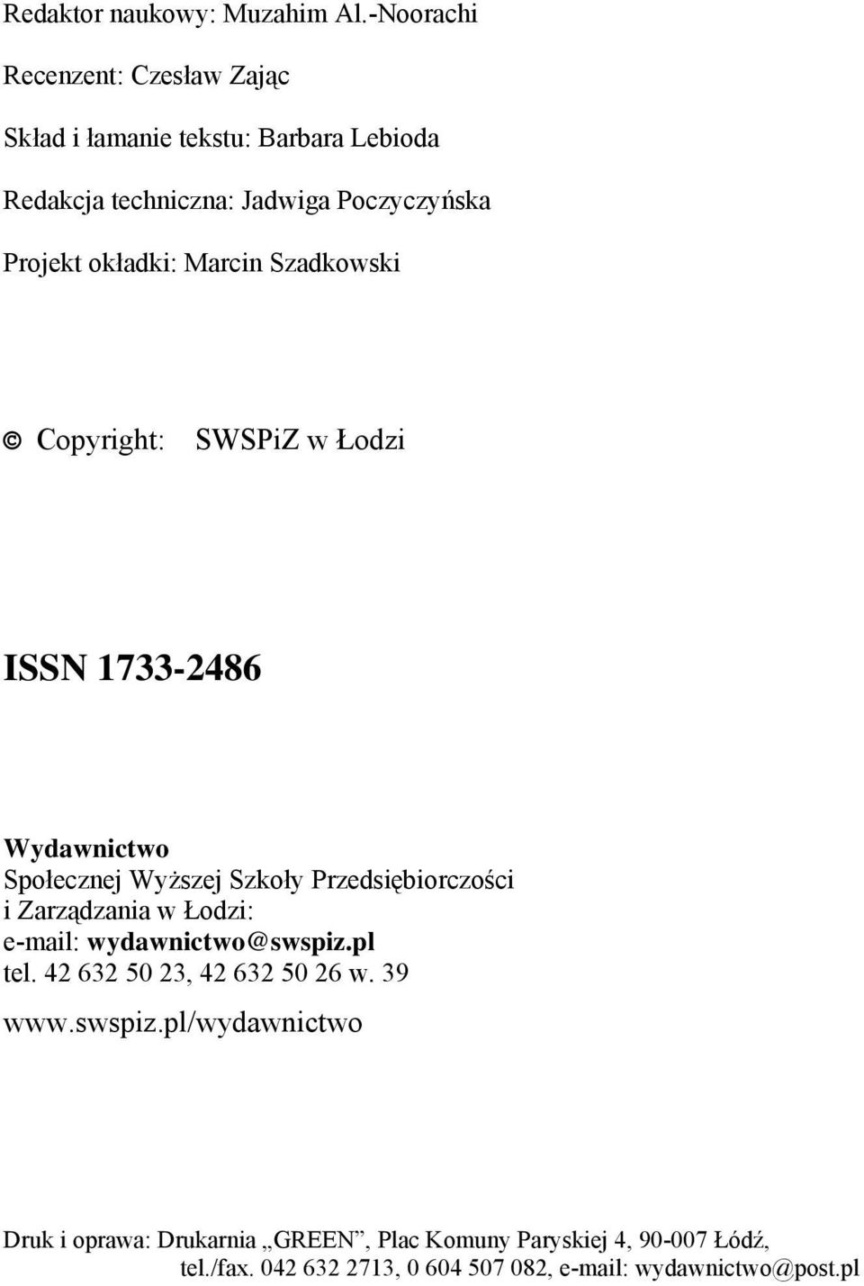 okładki: Marcin Szadkowski Copyright: ISSN 1733-2486 Wydawnictwo Społecznej Wyższej Szkoły Przedsiębiorczości i Zarządzania w
