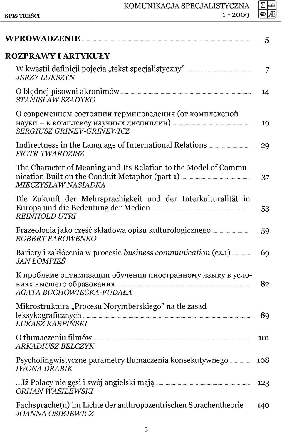 Character of Meaning and Its Relation to the Model of Communication Built on the Conduit Metaphor (part 1) MIECZYSŁAW NASIADKA Die Zukunft der Mehrsprachigkeit und der Interkulturalität in Europa und