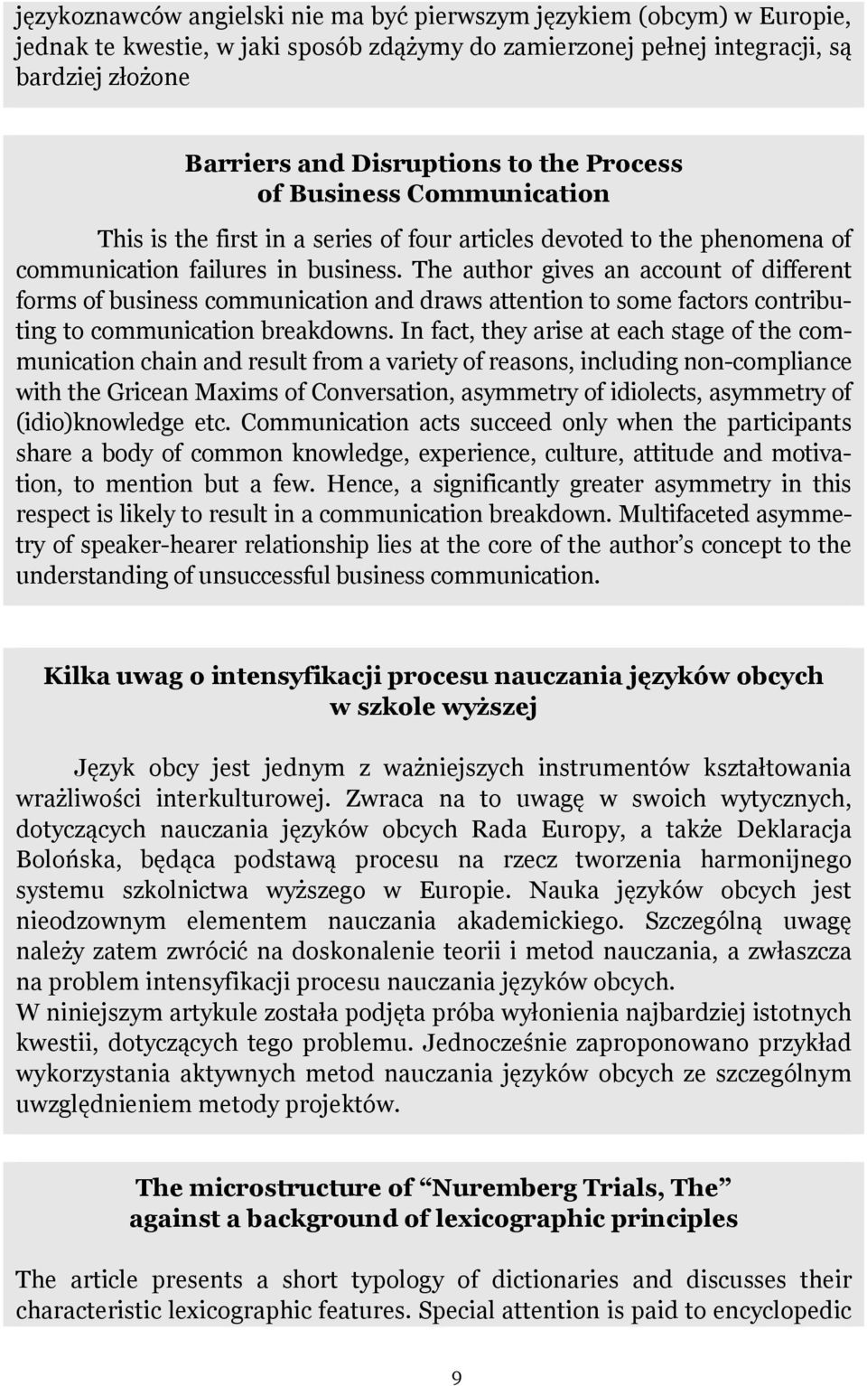 The author gives an account of different forms of business communication and draws attention to some factors contributing to communication breakdowns.