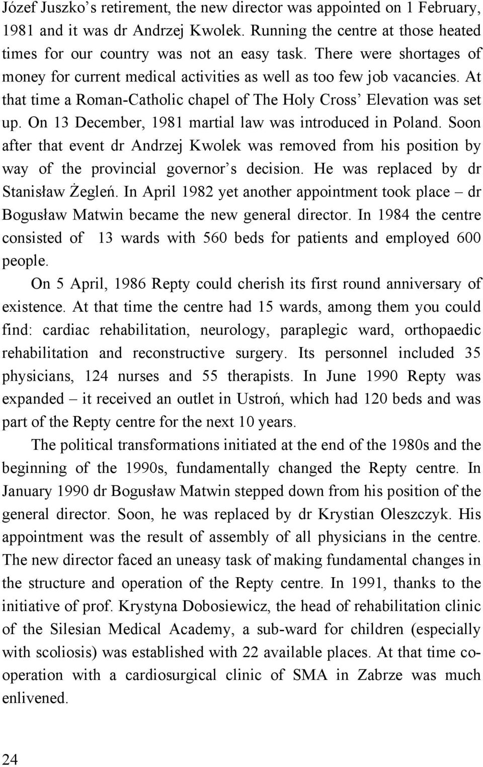 On 13 December, 1981 martial law was introduced in Poland. Soon after that event dr Andrzej Kwolek was removed from his position by way of the provincial governor s decision.