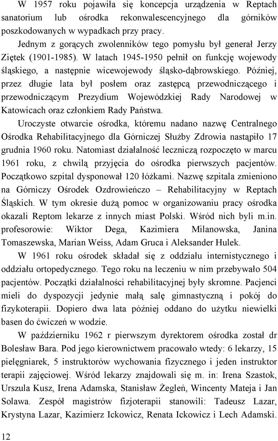 Później, przez długie lata był posłem oraz zastępcą przewodniczącego i przewodniczącym Prezydium Wojewódzkiej Rady Narodowej w Katowicach oraz członkiem Rady Państwa.