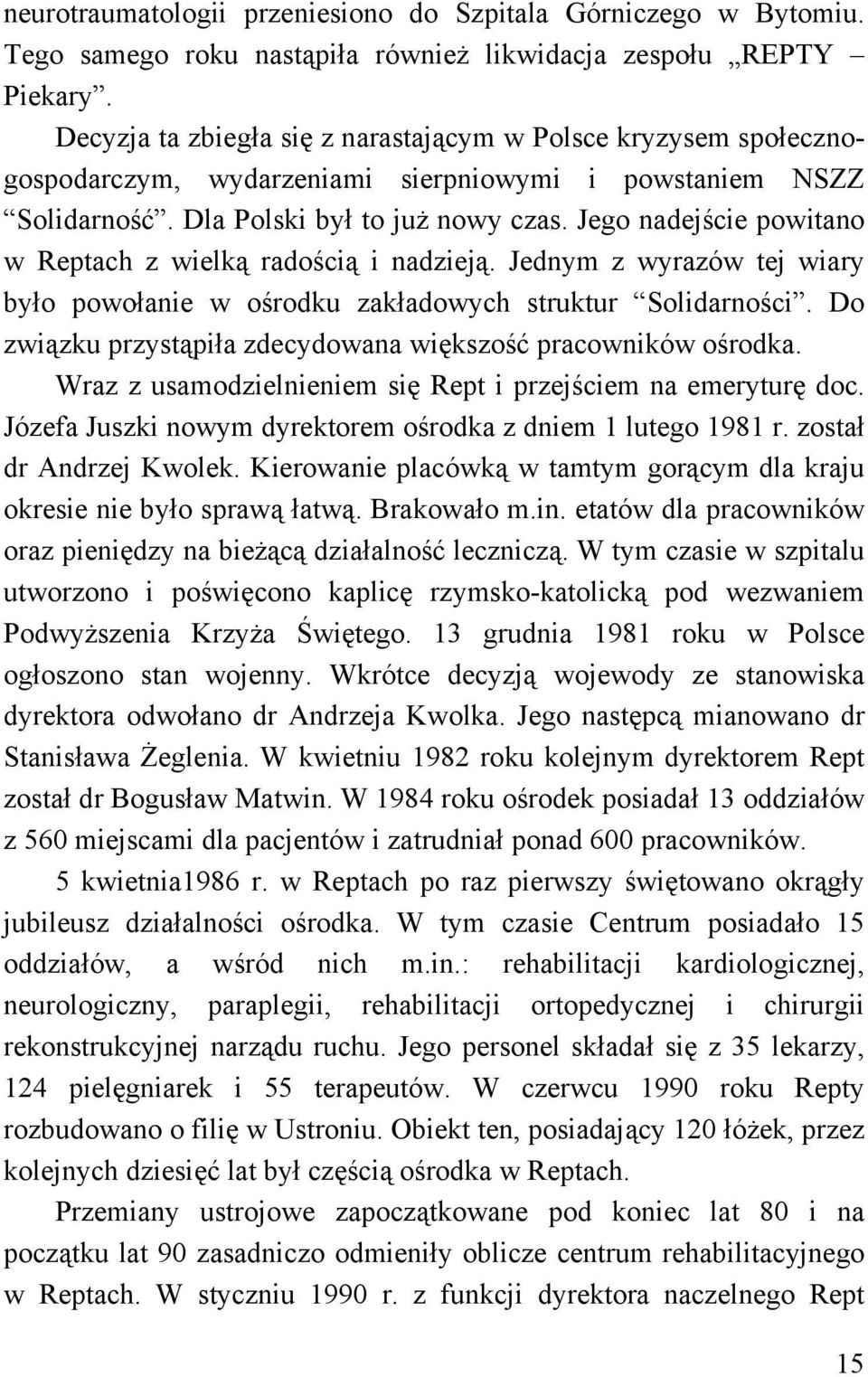 Jego nadejście powitano w Reptach z wielką radością i nadzieją. Jednym z wyrazów tej wiary było powołanie w ośrodku zakładowych struktur Solidarności.