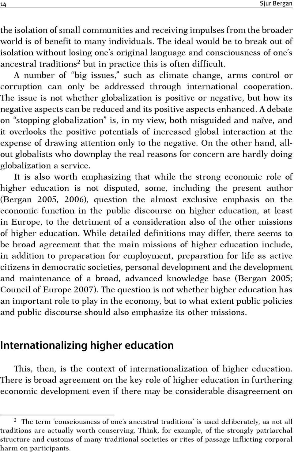 A number of big issues, such as climate change, arms control or corruption can only be addressed through international cooperation.