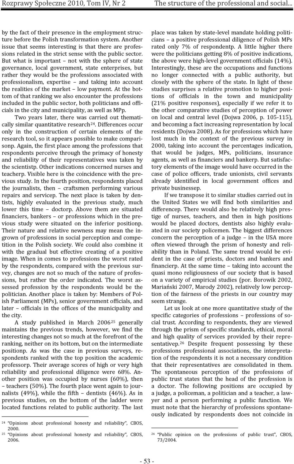 But what is important not with the sphere of state governance, local government, state enterprises, but rather they would be the professions associated with professionalism, expertise and taking into