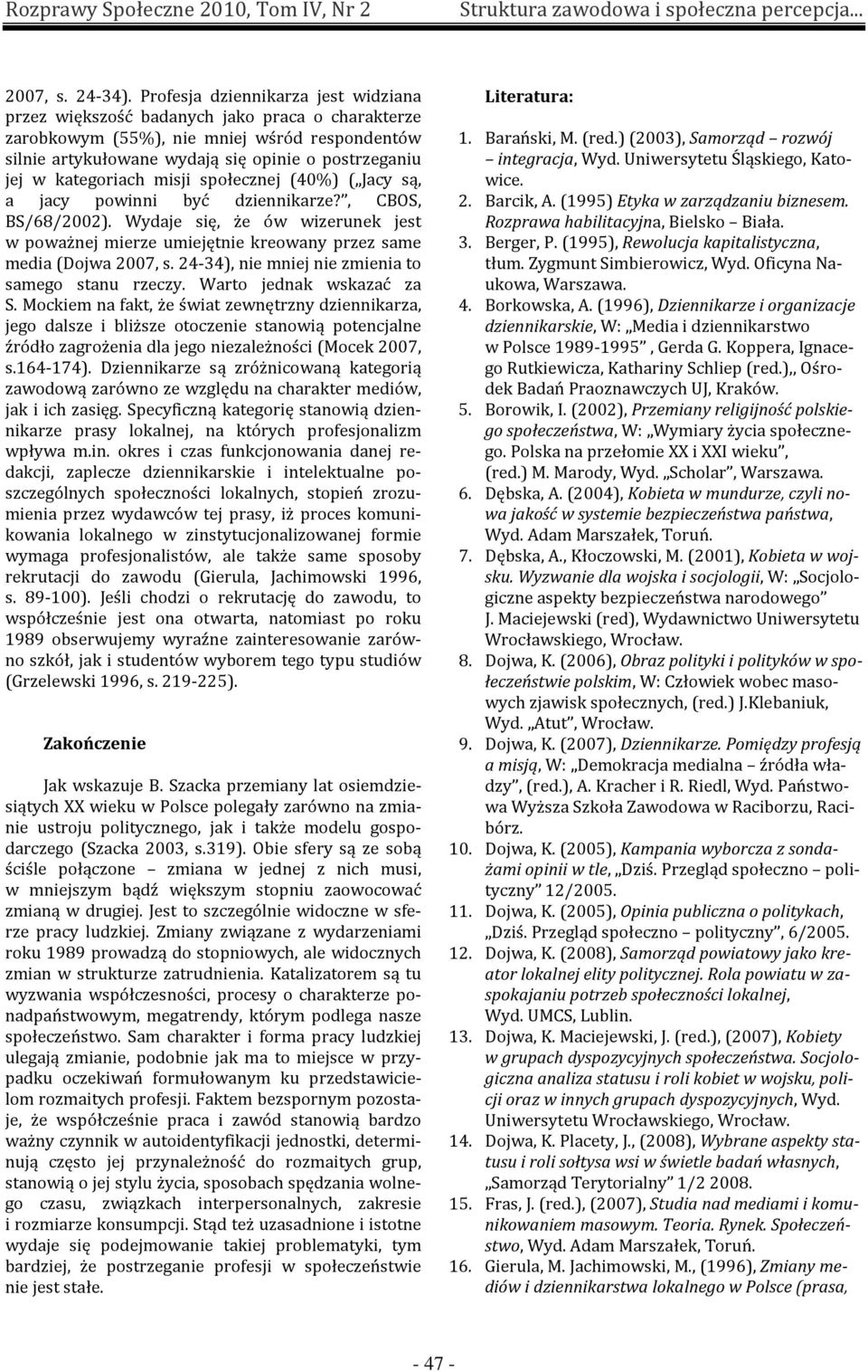 kategoriach misji społecznej (40%) ( Jacy są, a jacy powinni być dziennikarze?, CBOS, BS/68/2002).