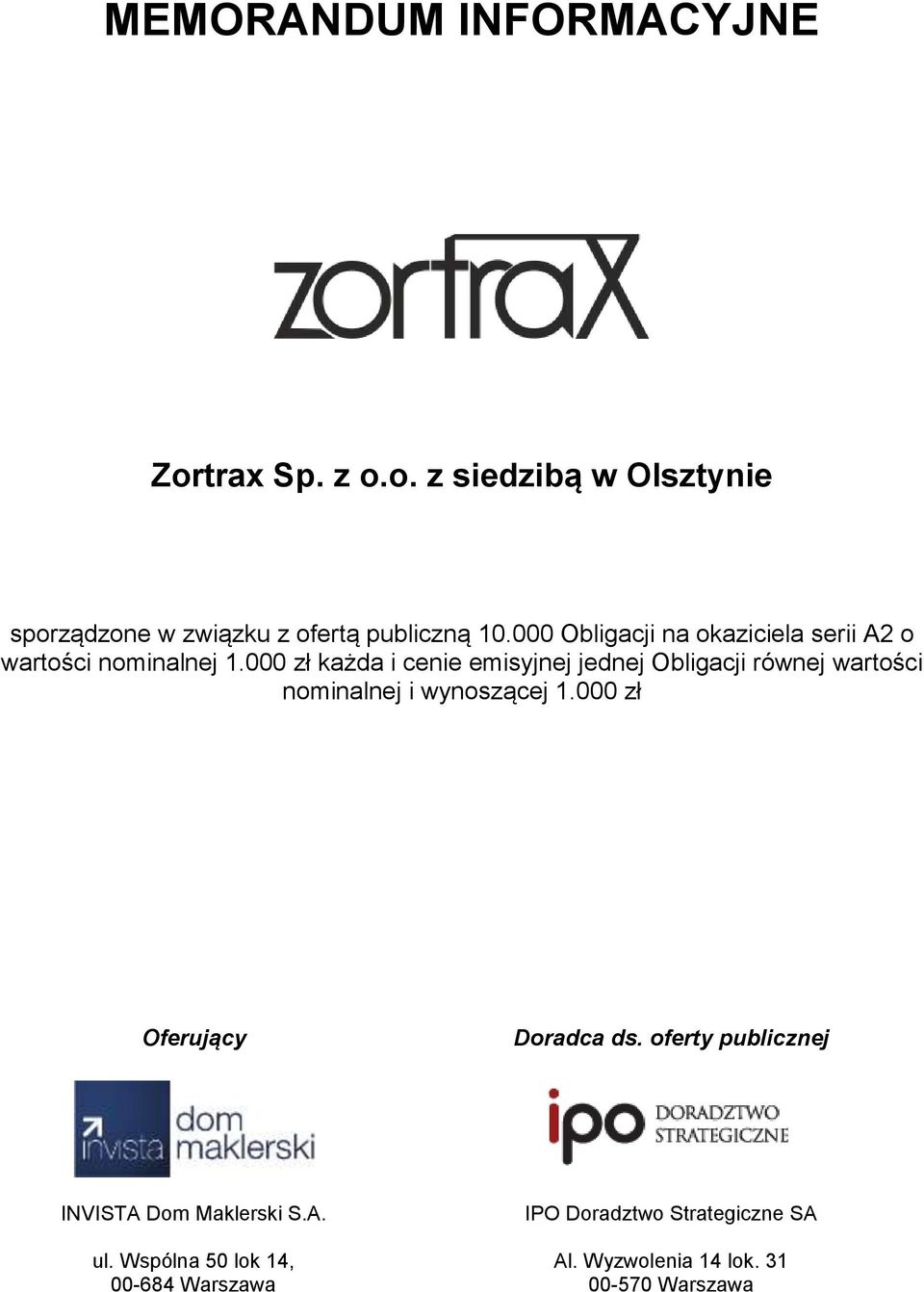 000 zł każda i cenie emisyjnej jednej Obligacji równej wartości nominalnej i wynoszącej 1.