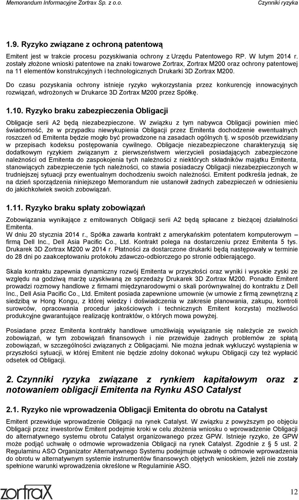 Do czasu pozyskania ochrony istnieje ryzyko wykorzystania przez konkurencję innowacyjnych rozwiązań, wdrożonych w Drukarce 3D Zortrax M200 przez Spółkę. 1.10.