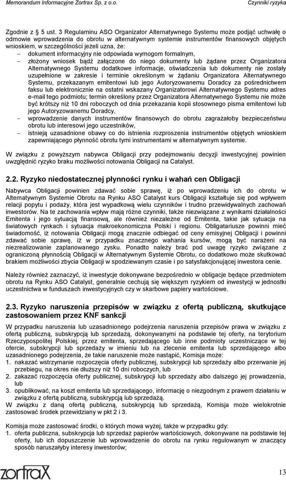 uzna, że: dokument informacyjny nie odpowiada wymogom formalnym, złożony wniosek bądź załączone do niego dokumenty lub żądane przez Organizatora Alternatywnego Systemu dodatkowe informacje,