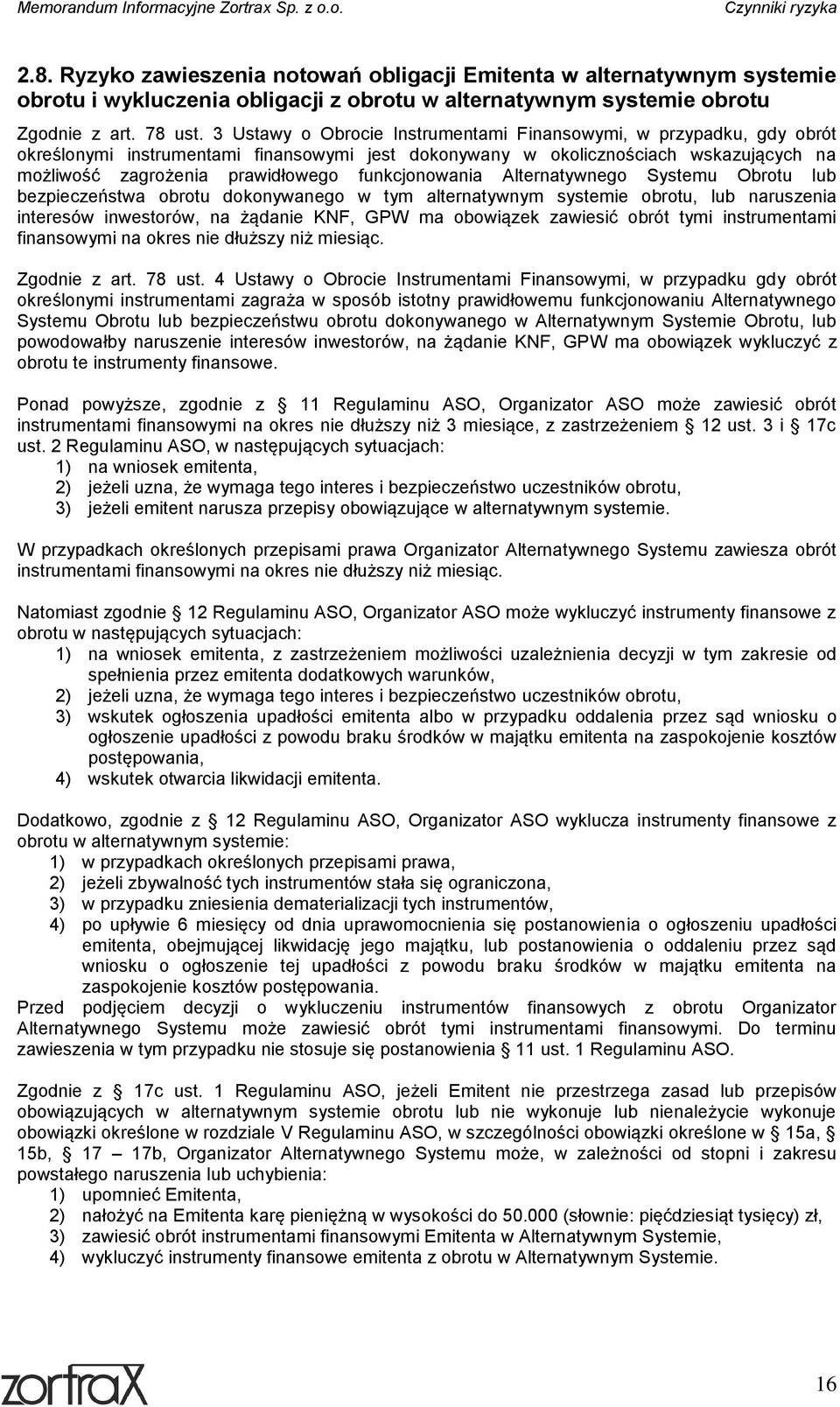 funkcjonowania Alternatywnego Systemu Obrotu lub bezpieczeństwa obrotu dokonywanego w tym alternatywnym systemie obrotu, lub naruszenia interesów inwestorów, na żądanie KNF, GPW ma obowiązek zawiesić