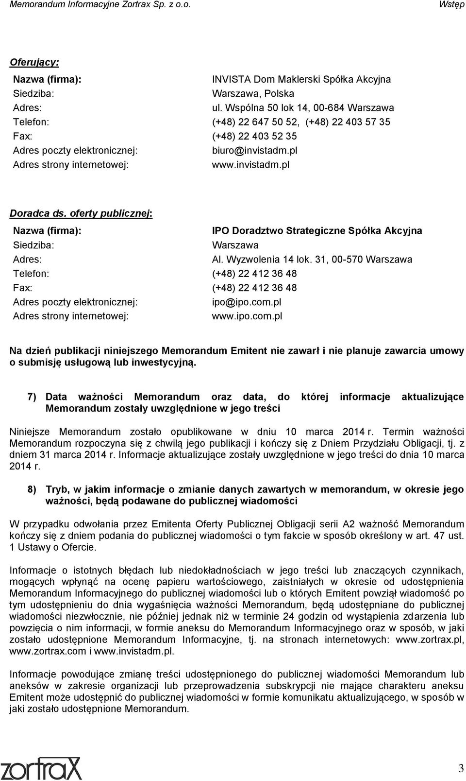 oferty publicznej: Nazwa (firma): IPO Doradztwo Strategiczne Spółka Akcyjna Siedziba: Warszawa Adres: Al. Wyzwolenia 14 lok.