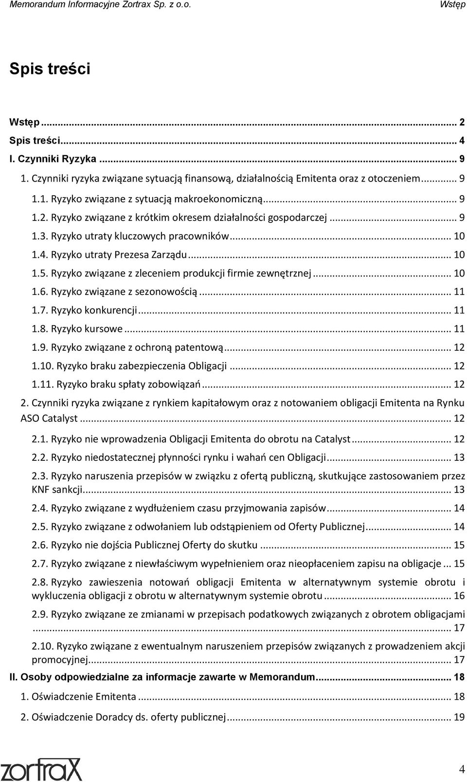 Ryzyko związane z zleceniem produkcji firmie zewnętrznej... 10 1.6. Ryzyko związane z sezonowością... 11 1.7. Ryzyko konkurencji... 11 1.8. Ryzyko kursowe... 11 1.9.