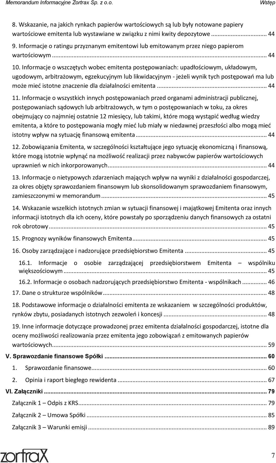 Informacje o wszczętych wobec emitenta postępowaniach: upadłościowym, układowym, ugodowym, arbitrażowym, egzekucyjnym lub likwidacyjnym - jeżeli wynik tych postępowań ma lub może mieć istotne