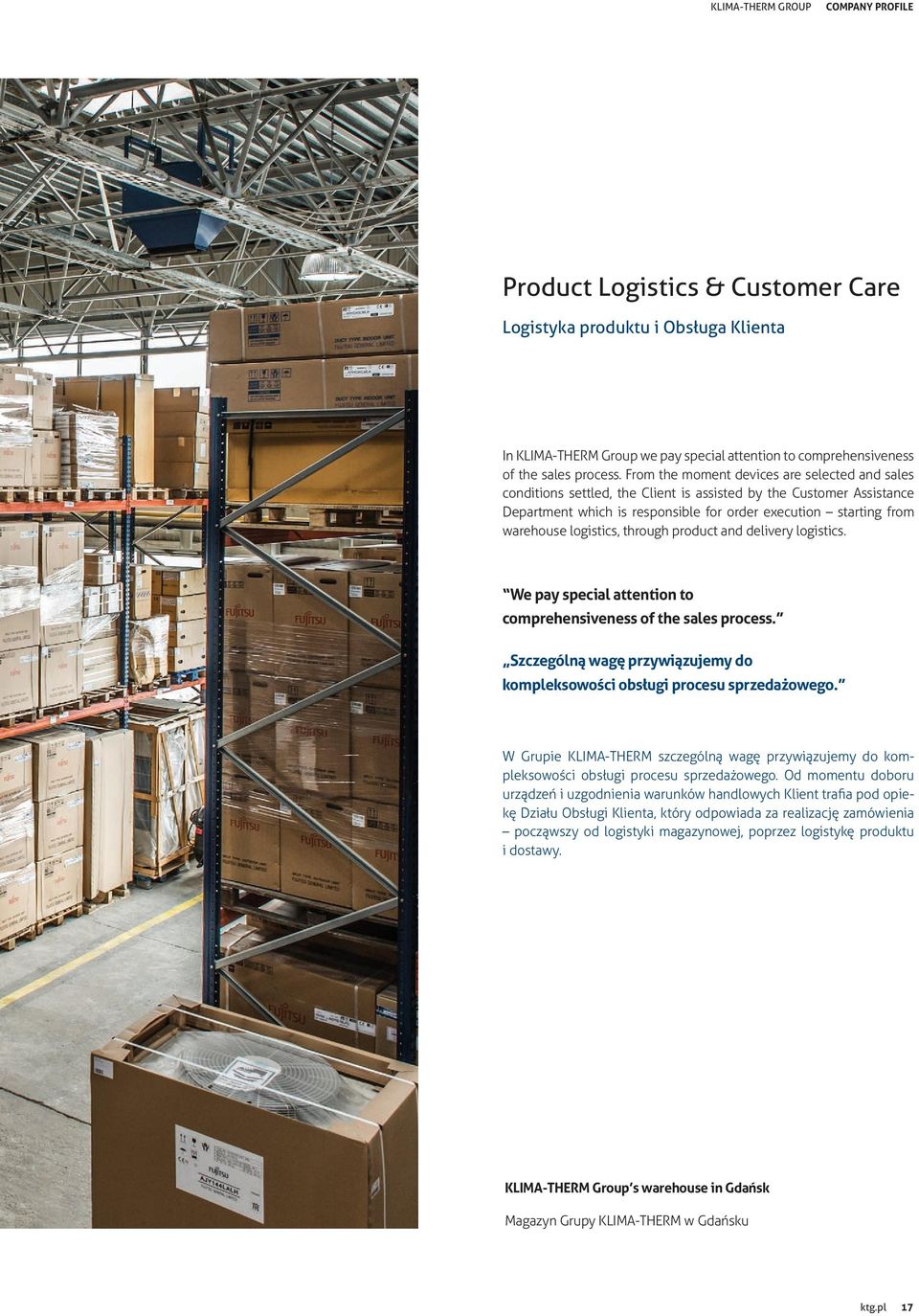 logistics, through product and delivery logistics. We pay special attention to comprehensiveness of the sales process. Szczególną wagę przywiązujemy do kompleksowości obsługi procesu sprzedażowego.