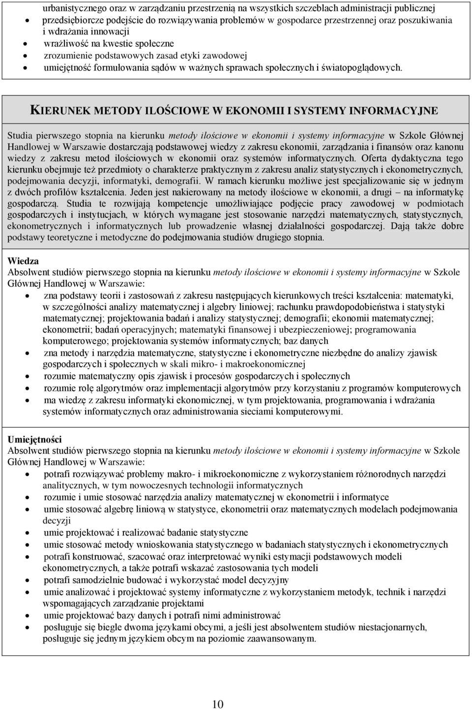 KIERUNEK METODY ILOŚCIOWE W EKONOMII I SYSTEMY INFORMACYJNE Studia pierwszego stopnia na kierunku metody ilościowe w ekonomii i systemy informacyjne w Szkole Głównej Handlowej w Warszawie dostarczają