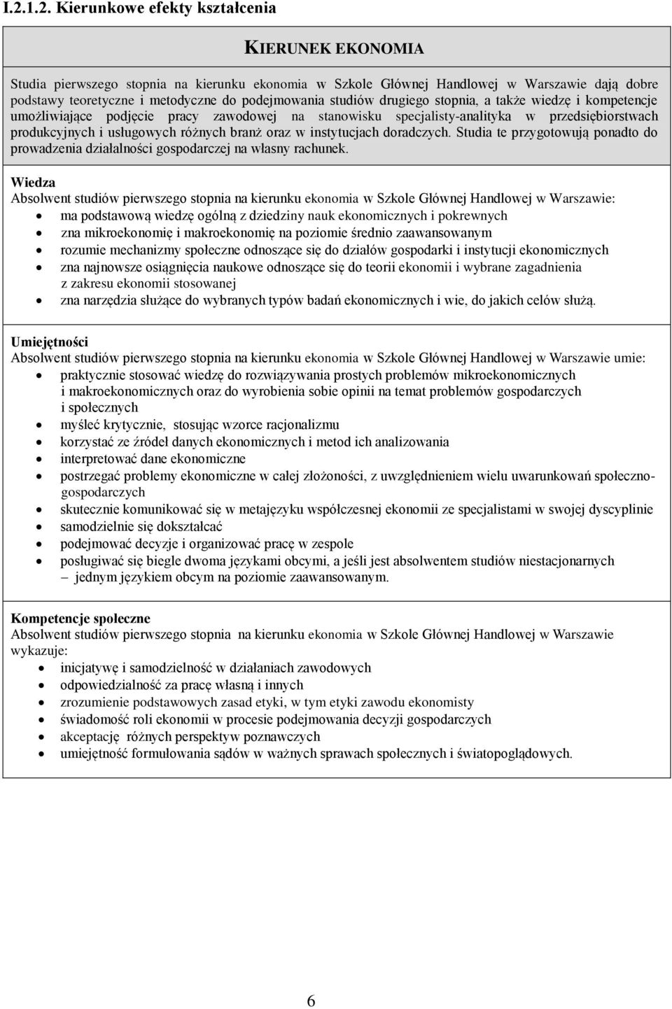 branż oraz w instytucjach doradczych. Studia te przygotowują ponadto do prowadzenia działalności gospodarczej na własny rachunek.