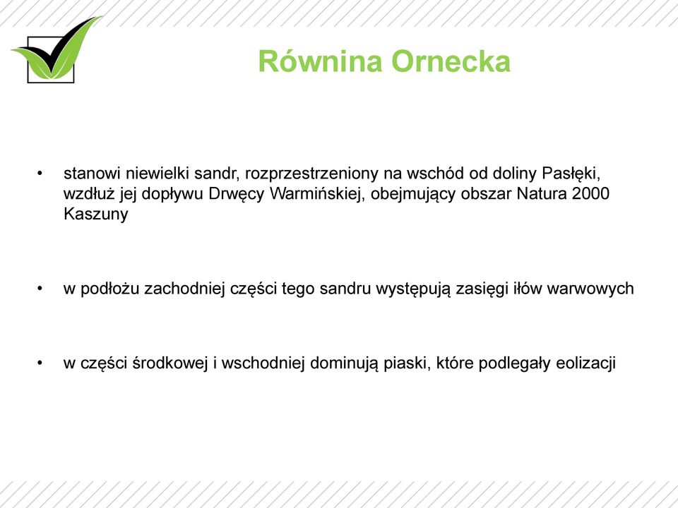 Natura 2000 Kaszuny w podłożu zachodniej części tego sandru występują zasięgi