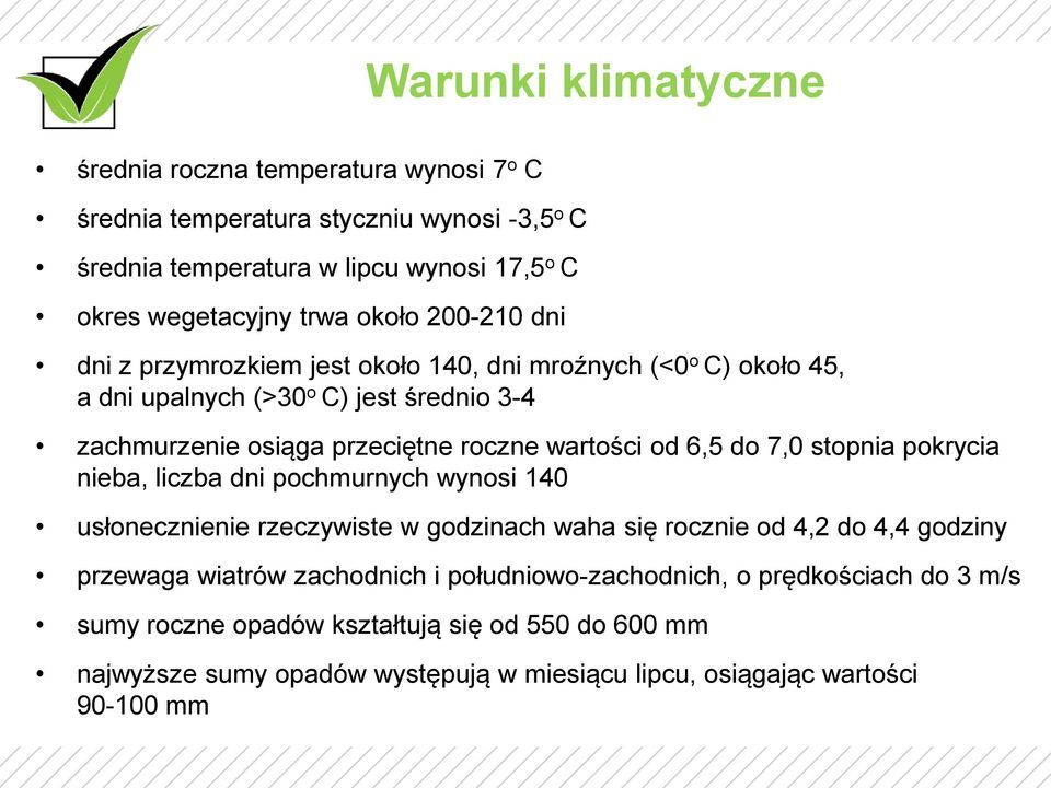 od 6,5 do 7,0 stopnia pokrycia nieba, liczba dni pochmurnych wynosi 140 usłonecznienie rzeczywiste w godzinach waha się rocznie od 4,2 do 4,4 godziny przewaga wiatrów