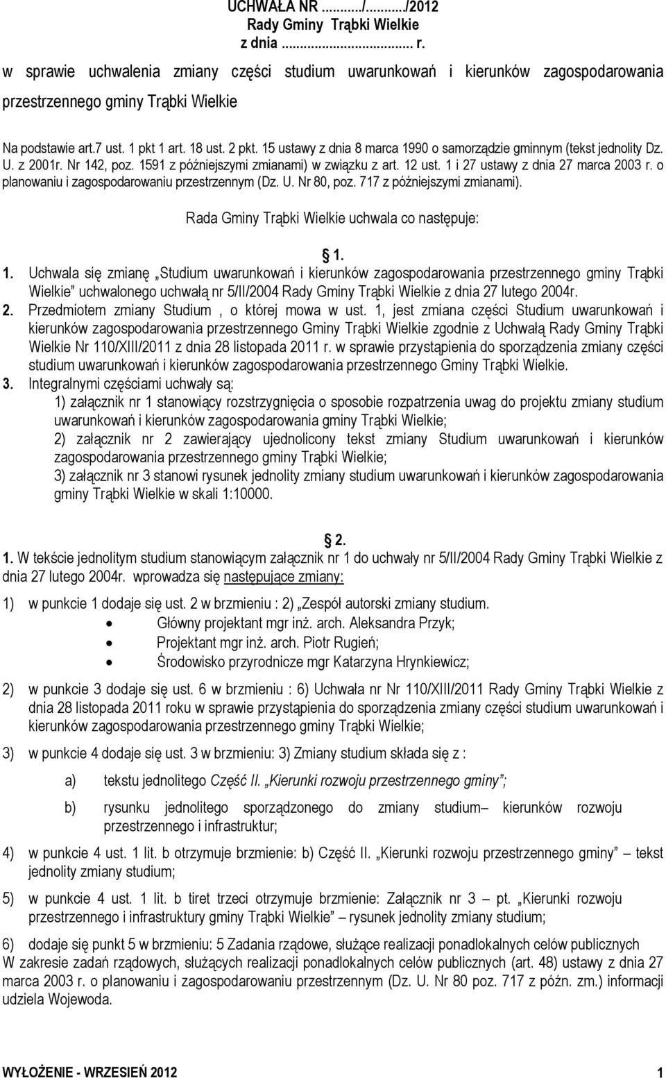 1 i 27 ustawy z dnia 27 marca 2003 r. o planowaniu i zagospodarowaniu przestrzennym (Dz. U. Nr 80, poz. 717 z późniejszymi zmianami). Rada Gminy Trąbki Wielkie uchwala co następuje: 1.