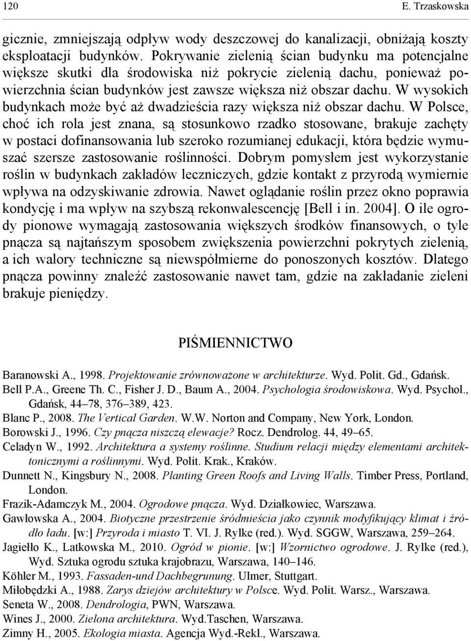 W wysokich budynkach może być aż dwadzieścia razy większa niż obszar dachu.