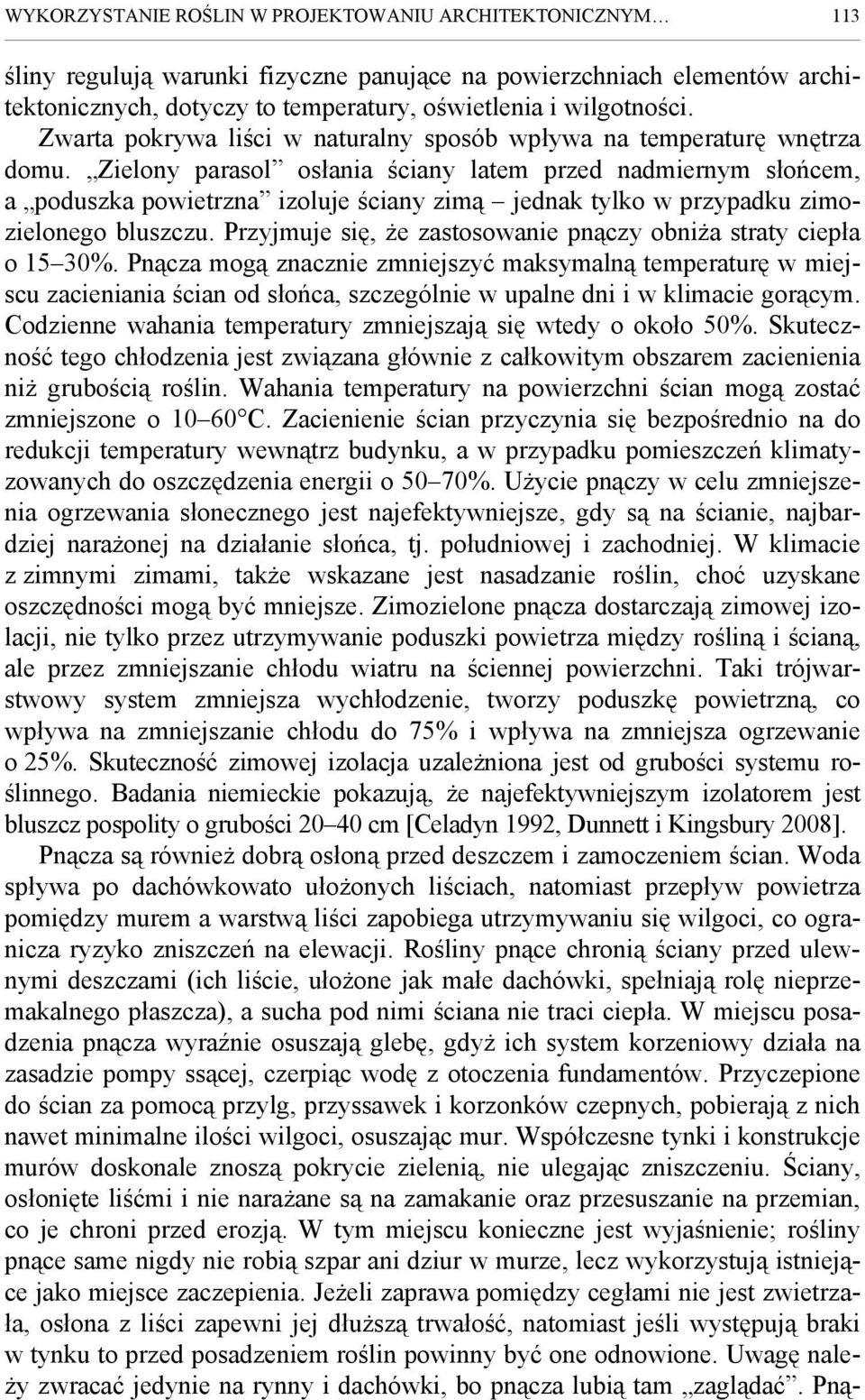 Zielony parasol osłania ściany latem przed nadmiernym słońcem, a poduszka powietrzna izoluje ściany zimą jednak tylko w przypadku zimozielonego bluszczu.