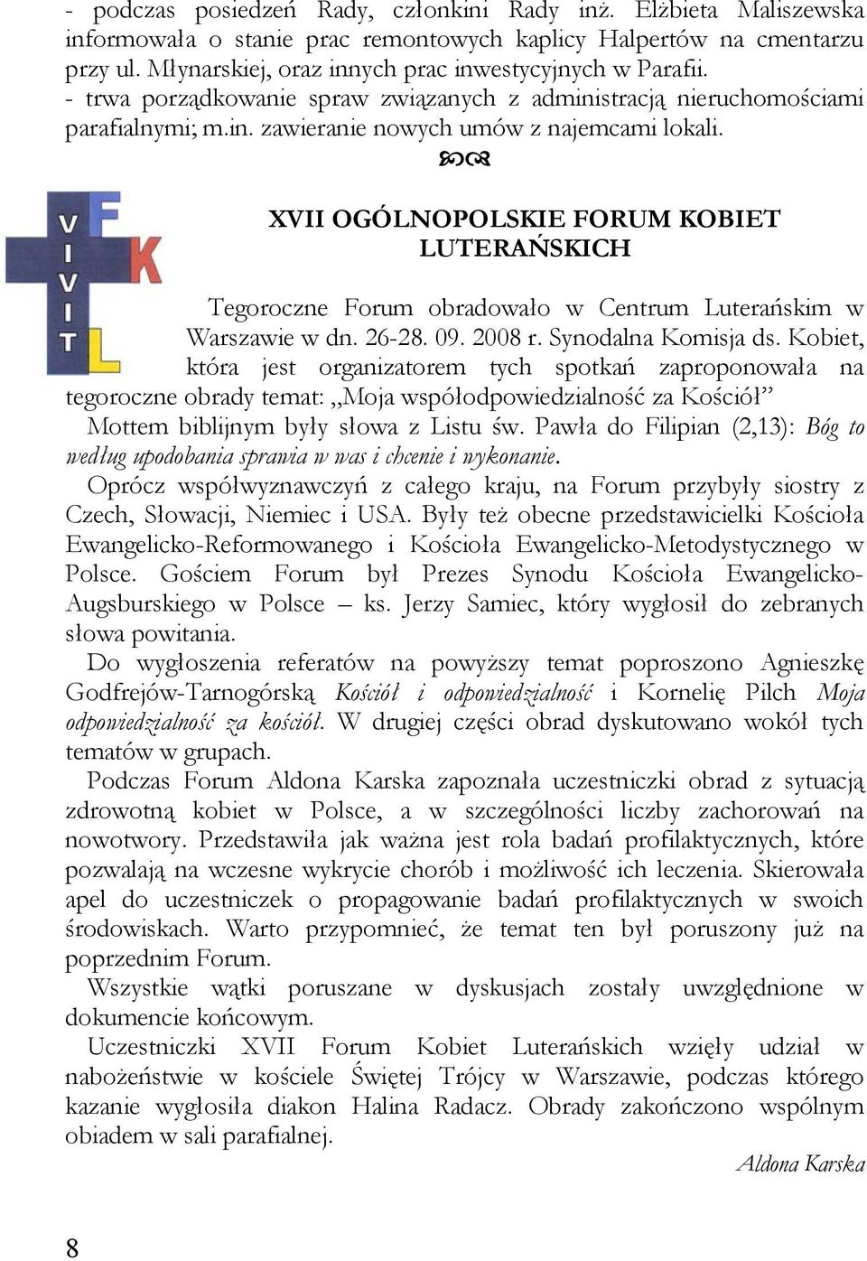 XVII OGÓLNOPOLSKIE FORUM KOBIET LUTERAŃSKICH Tegoroczne Forum obradowało w Centrum Luterańskim w Warszawie w dn. 26-28. 09. 2008 r. Synodalna Komisja ds.