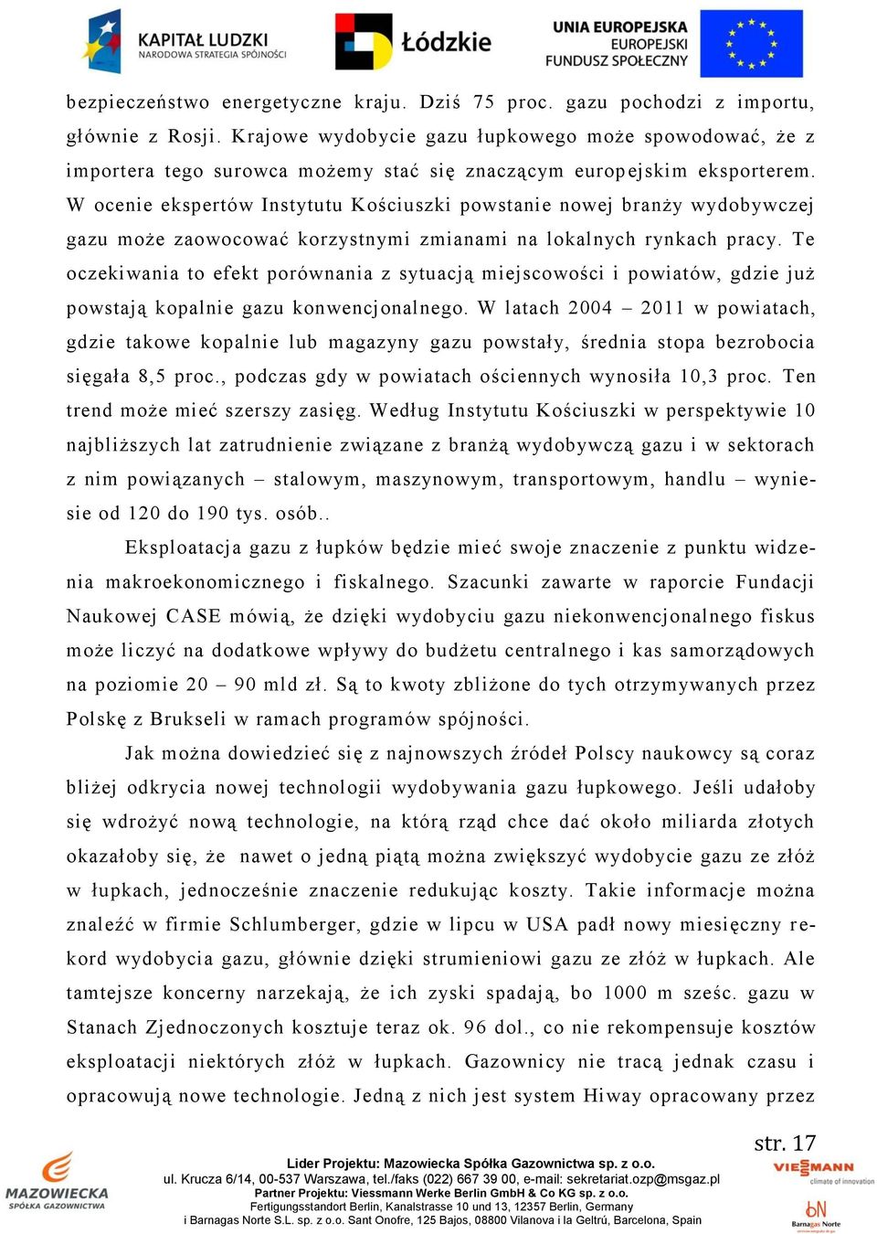 W ocenie ekspertów Instytutu Kościuszki powstanie nowej branży wydobywczej gazu może zaowocować korzystnymi zmianami na lokalnych rynkach pracy.