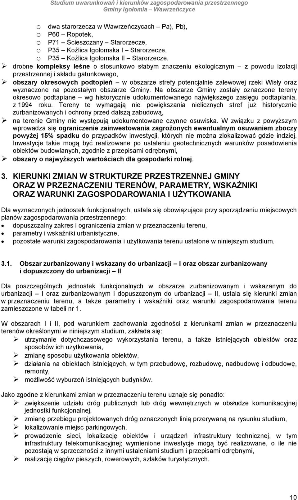 Na bszarze Gminy zstały znaczne tereny kresw pdtapiane wg histrycznie udkumentwaneg największeg zasięgu pdtapiania, z 1994 rku.