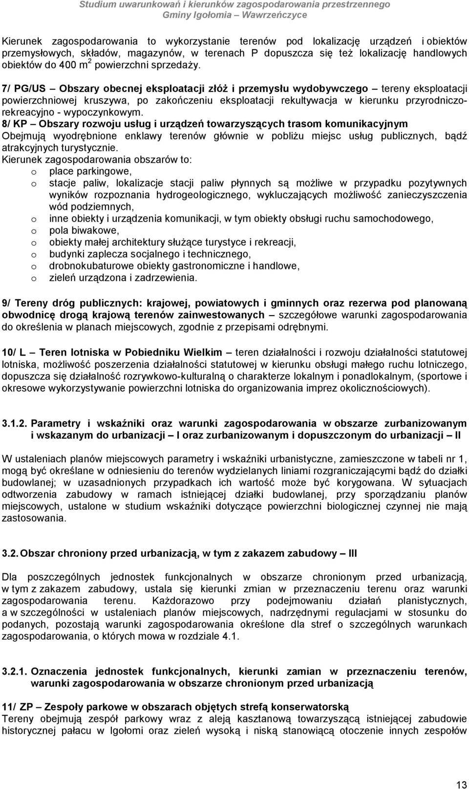 7/ PG/US Obszary becnej eksplatacji złóŝ i przemysłu wydbywczeg tereny eksplatacji pwierzchniwej kruszywa, p zakńczeniu eksplatacji rekultywacja w kierunku przyrdniczrekreacyjn - wypczynkwym.