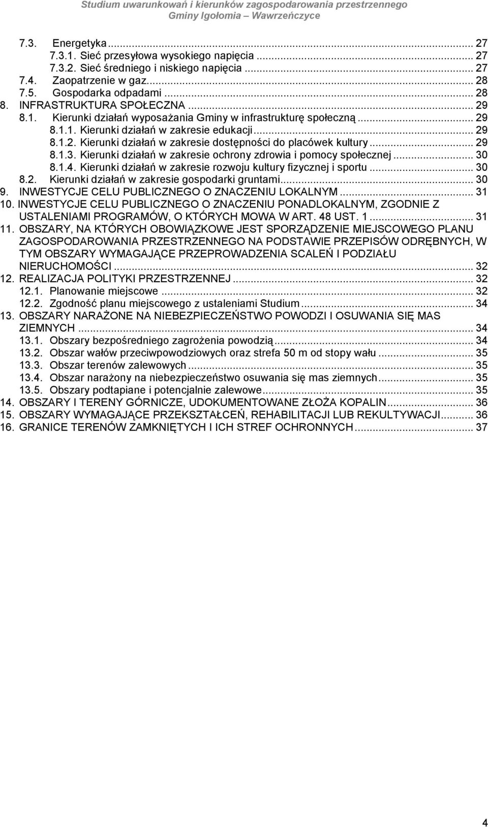 Kierunki działań w zakresie chrny zdrwia i pmcy spłecznej... 30 8.1.4. Kierunki działań w zakresie rzwju kultury fizycznej i sprtu... 30 8.2. Kierunki działań w zakresie gspdarki gruntami... 30 9.