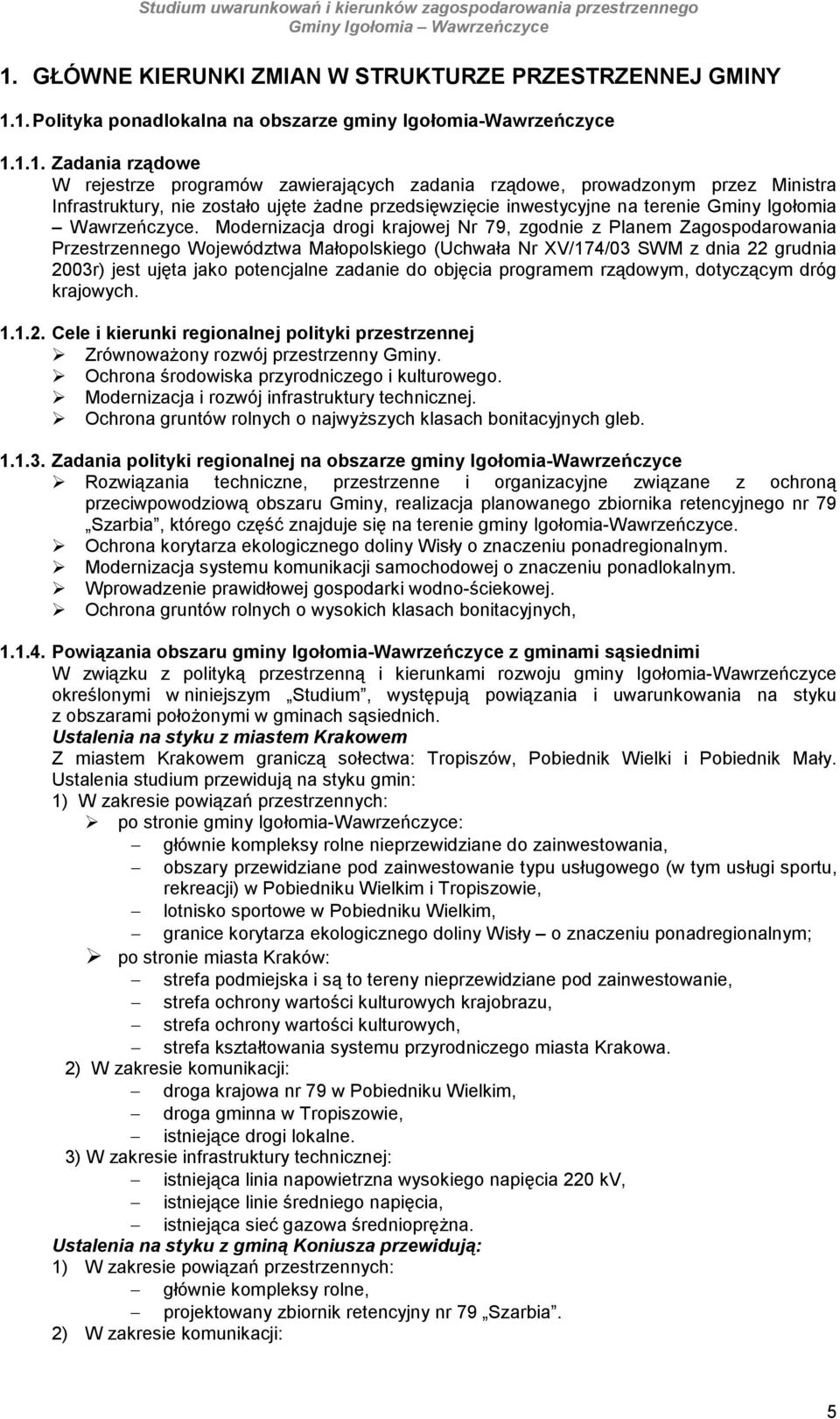 prgramem rządwym, dtyczącym dróg krajwych. 1.1.2. Cele i kierunki reginalnej plityki przestrzennej ZrównwaŜny rzwój przestrzenny Gminy. Ochrna śrdwiska przyrdniczeg i kulturweg.