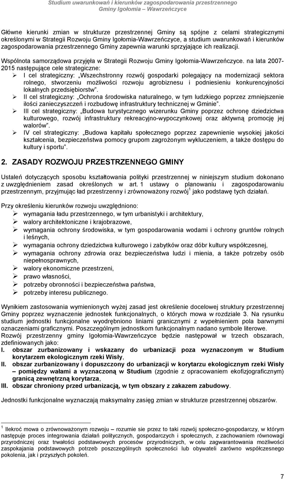 na lata 2007-2015 następujące cele strategiczne: I cel strategiczny: Wszechstrnny rzwój gspdarki plegający na mdernizacji sektra rlneg, stwrzeniu mŝliwści rzwju agrbiznesu i pdniesieniu