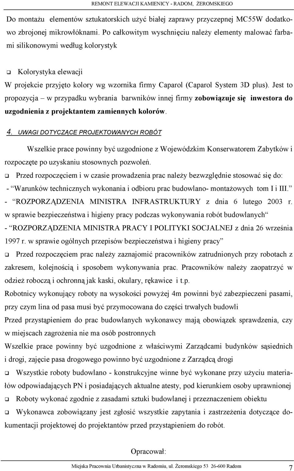 Jest to propozycja w przypadku wybrania barwników innej firmy zobowiązuje się inwestora do uzgodnienia z projektantem zamiennych kolorów. 4.