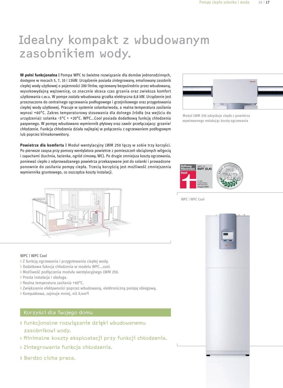 oraz zwieksza komfort użytkowania c.w.u. W pompe została wbudowana grzałka elektryczna 8,8 kw.