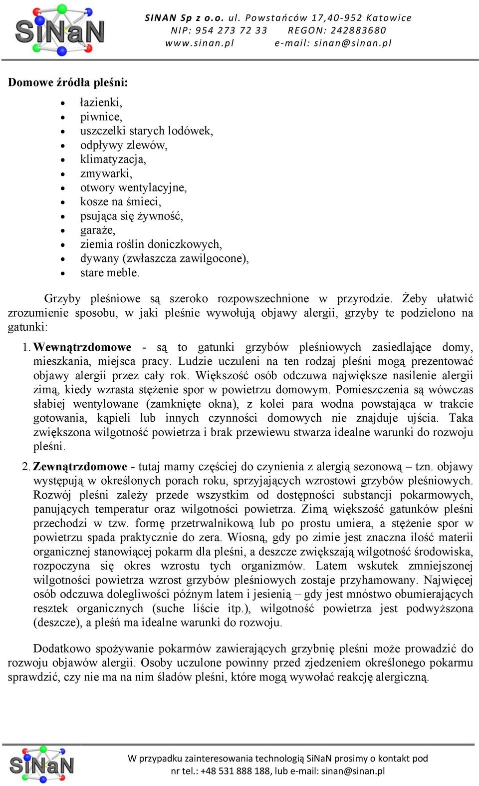 Żeby ułatwić zrozumienie sposobu, w jaki pleśnie wywołują objawy alergii, grzyby te podzielono na gatunki: 1.