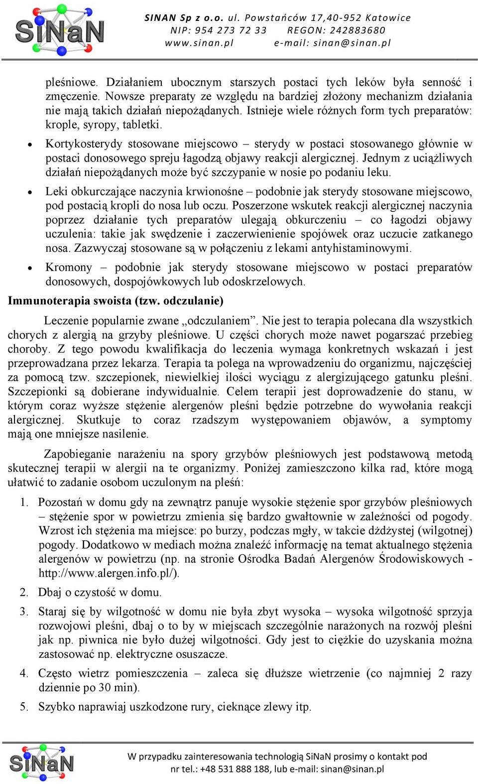 Kortykosterydy stosowane miejscowo sterydy w postaci stosowanego głównie w postaci donosowego spreju łagodzą objawy reakcji alergicznej.