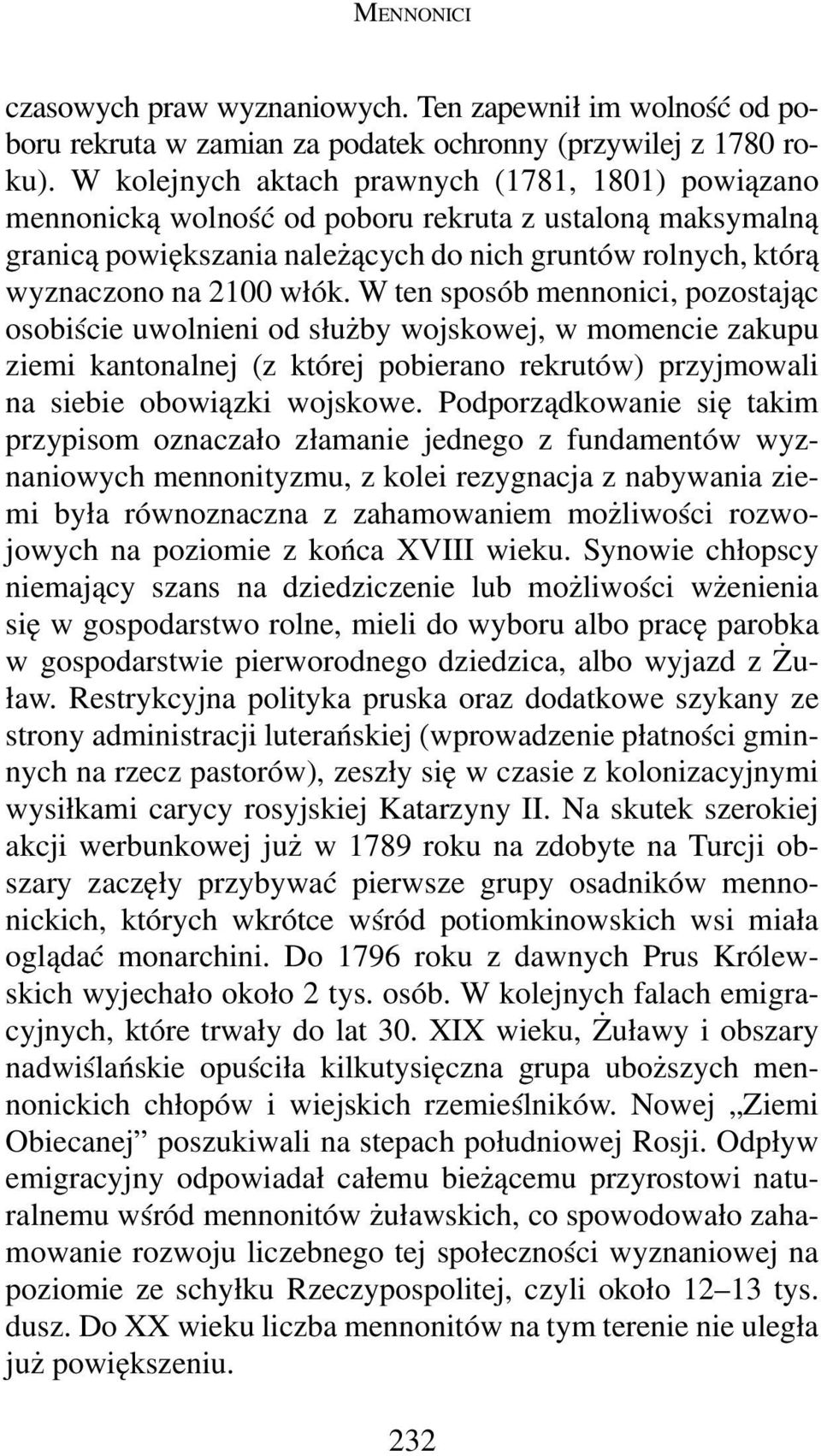 W ten sposób mennonici, pozostając osobiście uwolnieni od służby wojskowej, w momencie zakupu ziemi kantonalnej (z której pobierano rekrutów) przyjmowali na siebie obowiązki wojskowe.