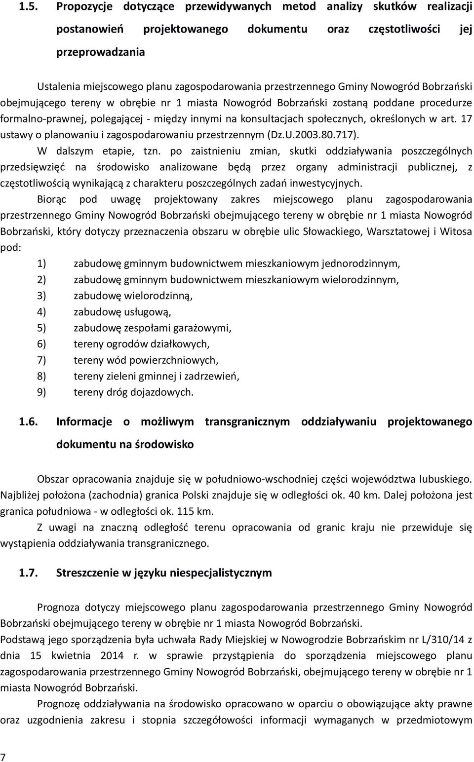 Bąc pd gę pjky zks mjscg pl zgspd pzszg Gmy Ngód Bbzńsk bjmjącg y bęb 1 ms Ngód Bbzńsk, kóy dyczy pzzcz bsz bęb lc Słckg, Wszj Ws pd: 1) zbdę gmym bdcm mszkym jddzym, 2) zbdę gmym bdcm mszkym ldzym,