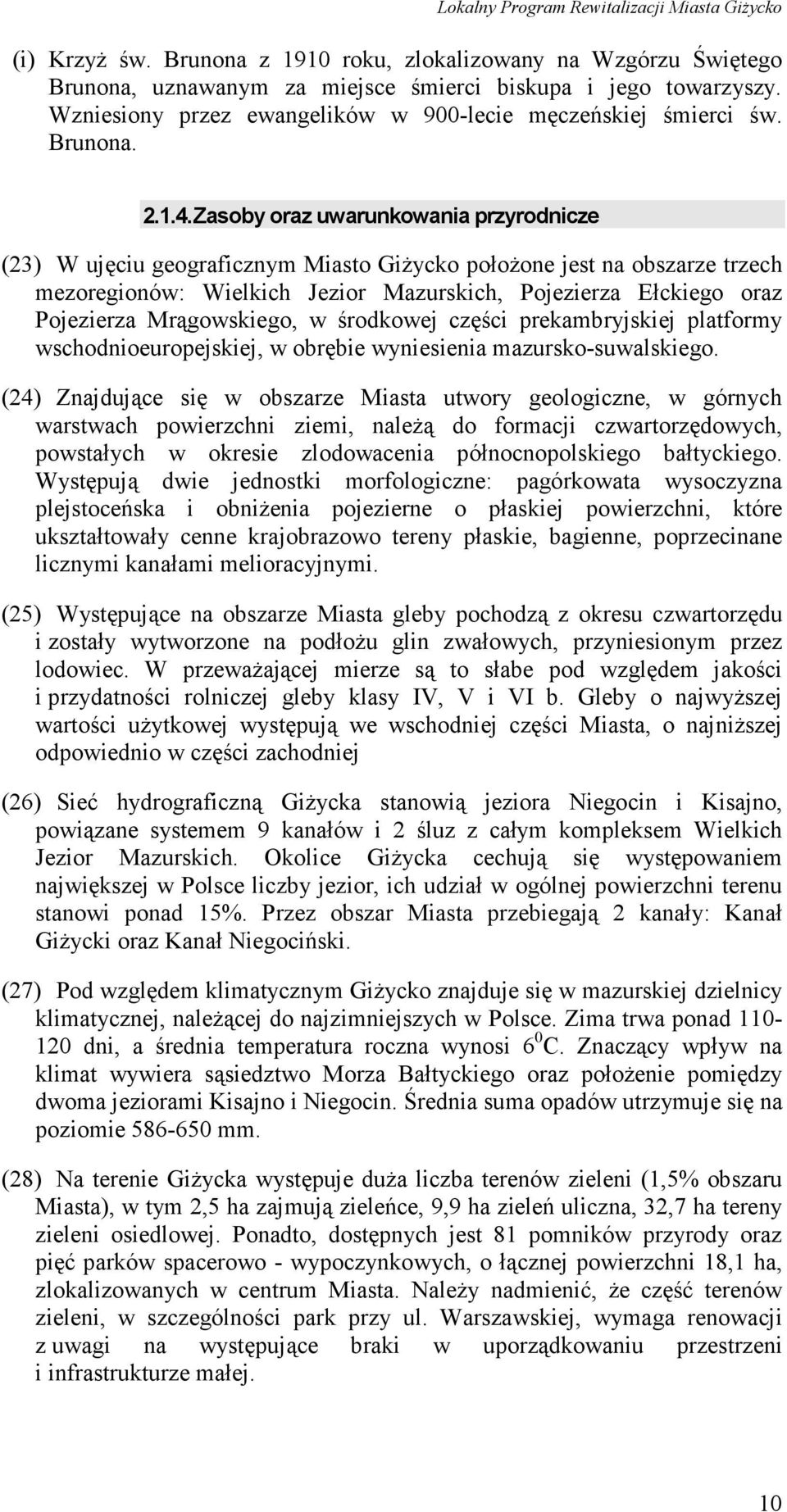 Zasoby oraz uwarunkowania przyrodnicze (23) W ujęciu geograficznym Miasto Giżycko położone jest na obszarze trzech mezoregionów: Wielkich Jezior Mazurskich, Pojezierza Ełckiego oraz Pojezierza