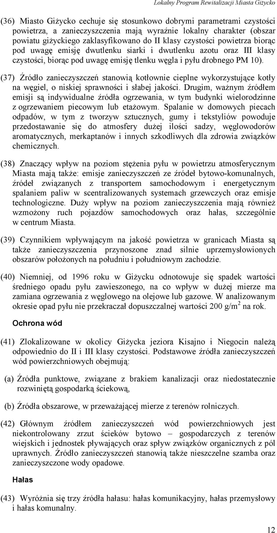 (37) Źródło zanieczyszczeń stanowią kotłownie cieplne wykorzystujące kotły na węgiel, o niskiej sprawności i słabej jakości.