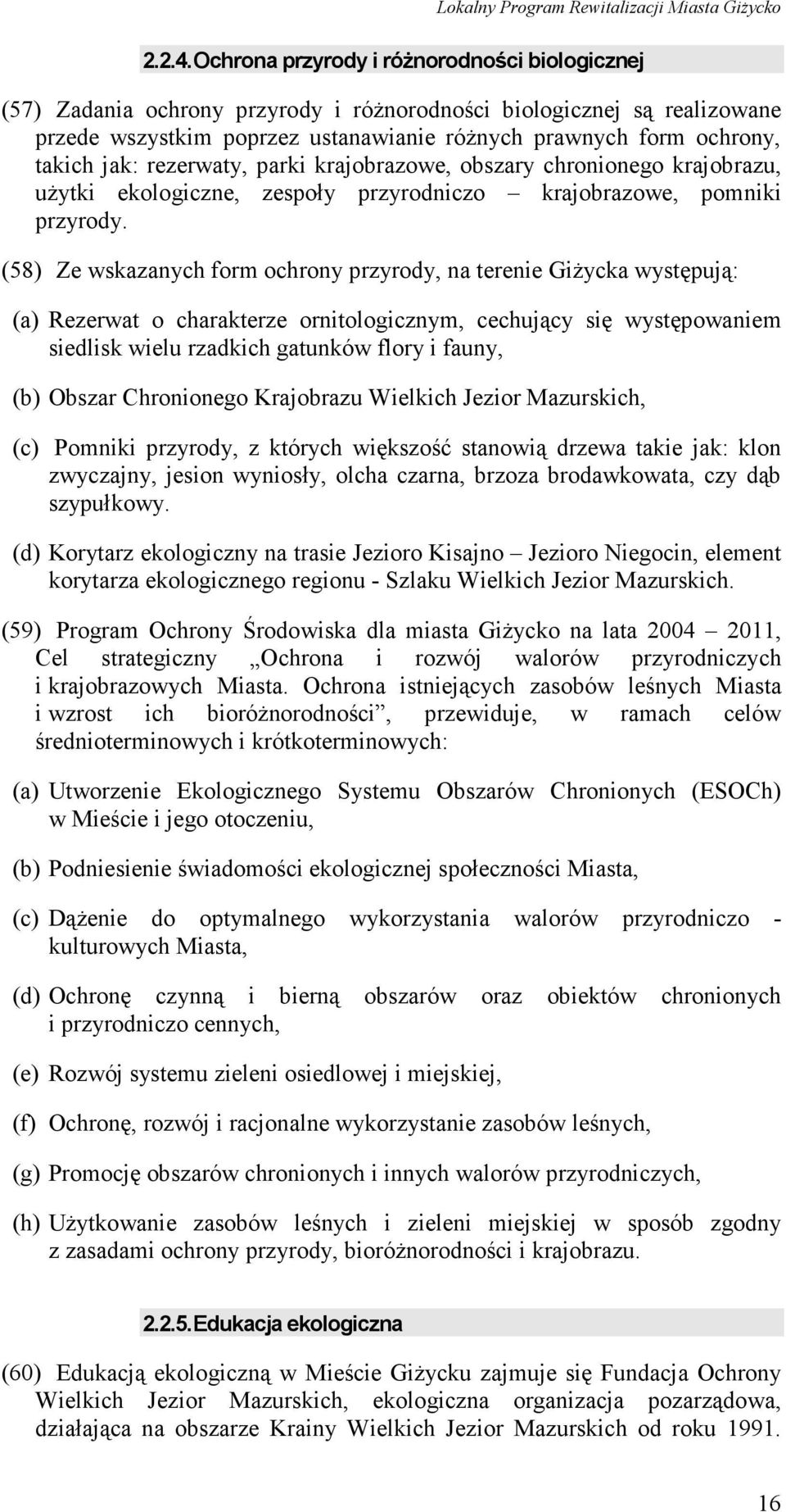 jak: rezerwaty, parki krajobrazowe, obszary chronionego krajobrazu, użytki ekologiczne, zespoły przyrodniczo krajobrazowe, pomniki przyrody.