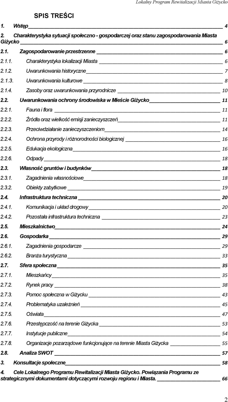 2.1. Fauna i flora 11 2.2.2. Źródła oraz wielkość emisji zanieczyszczeń 11 2.2.3. Przeciwdziałanie zanieczyszczeniom 14 2.2.4. Ochrona przyrody i różnorodności biologicznej 16 2.2.5.