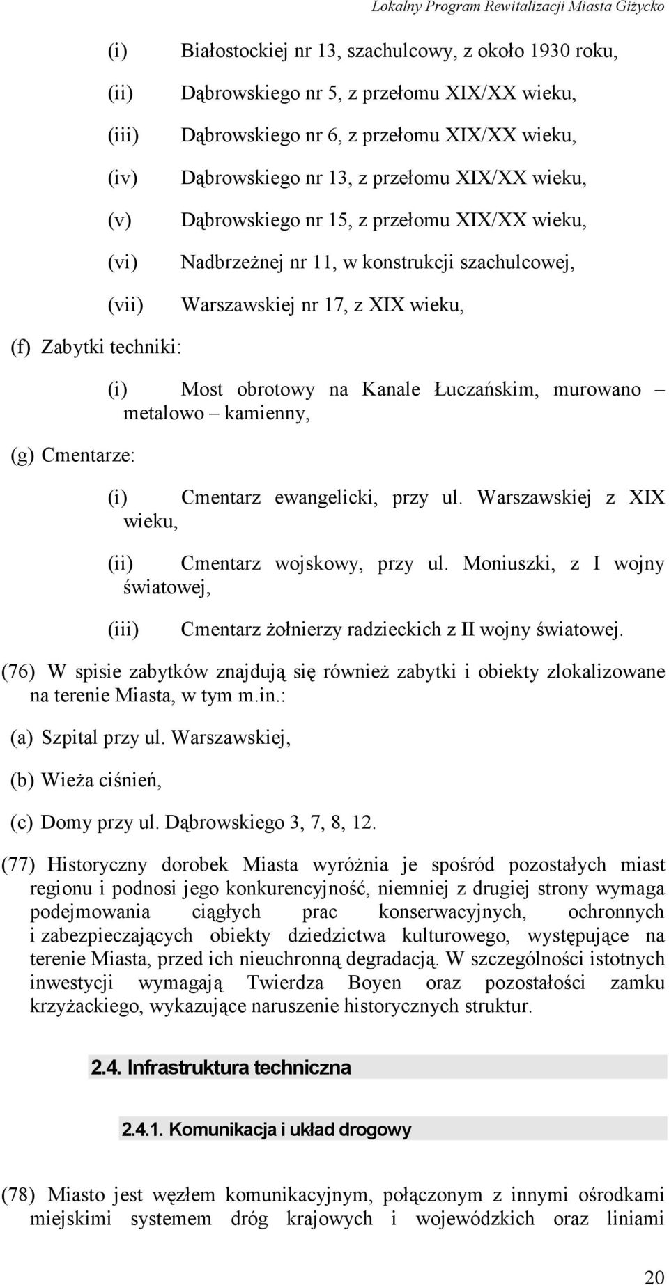 obrotowy na Kanale Łuczańskim, murowano metalowo kamienny, (i) Cmentarz ewangelicki, przy ul. Warszawskiej z XIX wieku, (ii) Cmentarz wojskowy, przy ul.