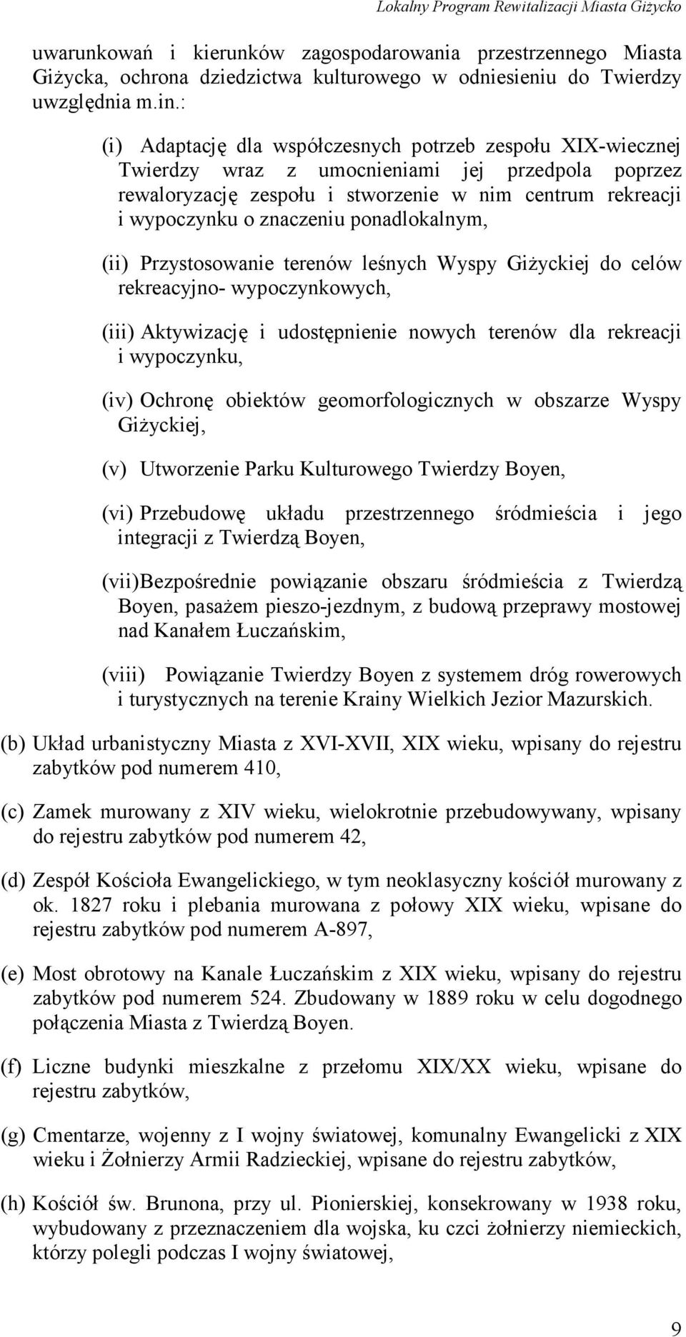 ponadlokalnym, (ii) Przystosowanie terenów leśnych Wyspy Giżyckiej do celów rekreacyjno- wypoczynkowych, (iii) Aktywizację i udostępnienie nowych terenów dla rekreacji i wypoczynku, (iv) Ochronę