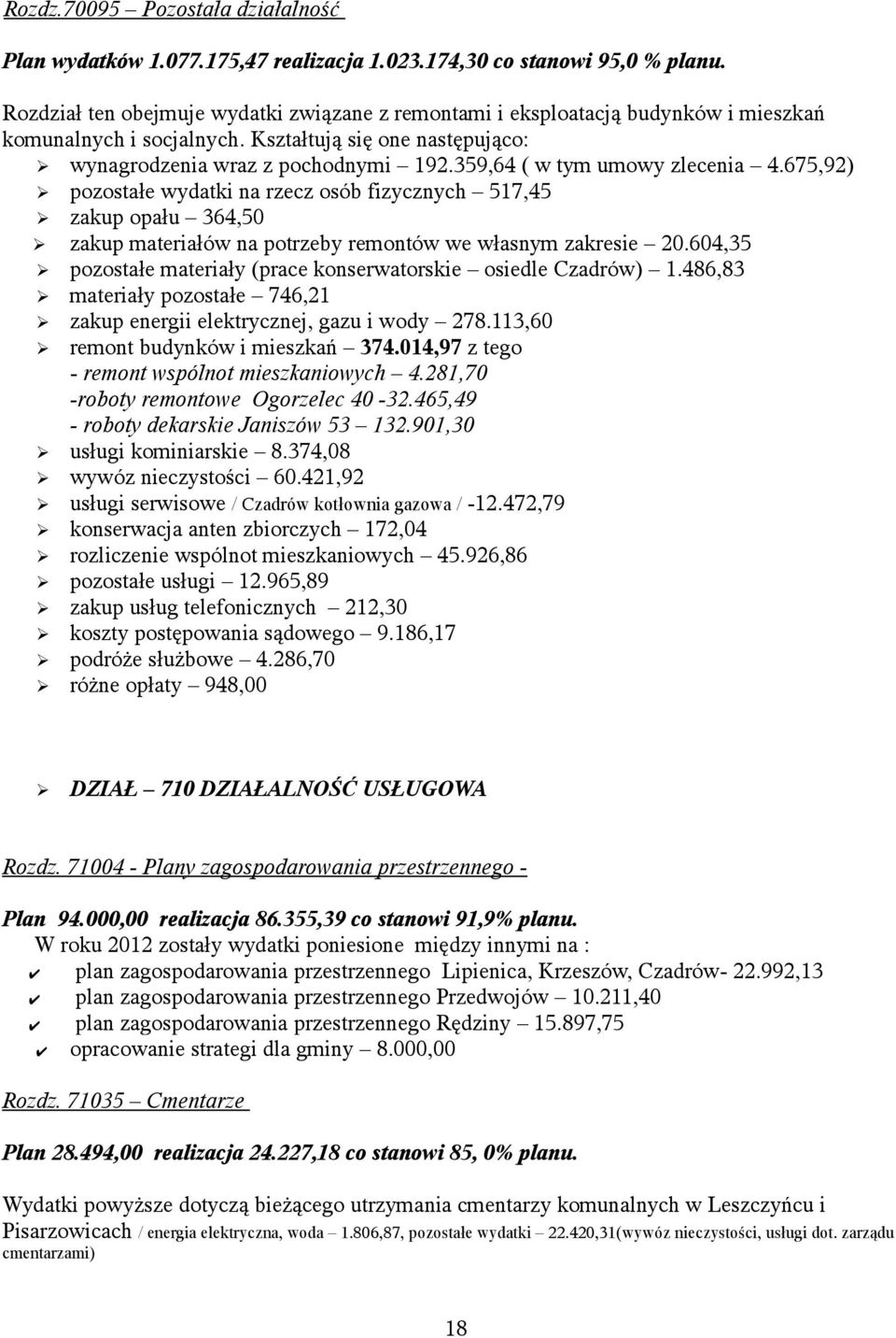 359,64 ( w tym umowy zlecenia 4.675,92) pozostałe wydatki na rzecz osób fizycznych 517,45 zakup opału 364,50 zakup materiałów na potrzeby remontów we własnym zakresie 20.